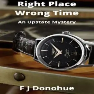 «Right Time Wrong Place» by FJ Donohue