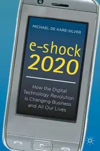 e-shock 2020: How the Digital Technology Revolution Is Changing Business and All Our Lives (repost)