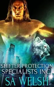 «Shifter Protection Specialists, Inc: A Box Set» by S.A. Welsh