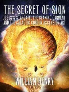 The Secret of Sion: Jesus's Stargate, the Beaming Garment and the Galactic Core in Ascension Art