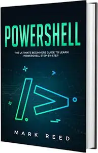 PowerShell: The Ultimate Beginners Guide to Learn PowerShell Step-by-Step
