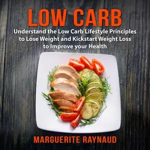 «Low Carb: Understand the Low Carb Lifestyle Principles to Lose Weight and Kickstart Weight Loss to Improve your Health»