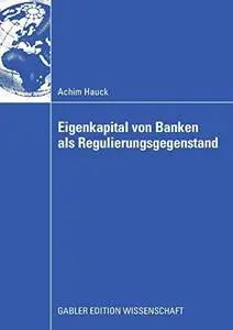 Eigenkapital von Banken als Regulierungsgegenstand: Auswirkungen von Eigenkapitalanforderungen auf das Investitionsverhalten ba