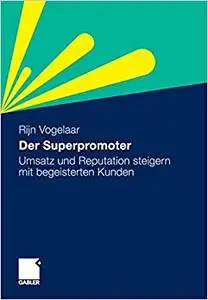 Der Superpromoter: Umsatz und Reputation steigern mit begeisterten Kunden
