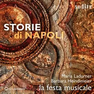 Maria Ladurner, Barbara Heindlmeier & La Festa Musicale - Storie di Napoli (2022)