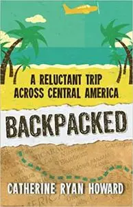 Backpacked: A Reluctant Trip Across Central America