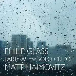 Matt Haimovitz - Philip Glass: Partitas for Solo Cello (2017)