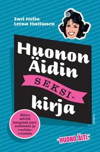 «Huonon Äidin seksikirja» by Leena Hattunen,Sari Helin