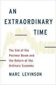 An Extraordinary Time: The End of the Postwar Boom and the Return of the Ordinary Economy (repost)