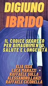 Digiuno ibrido: Il codice segreto per dimagrimento, salute e longevità
