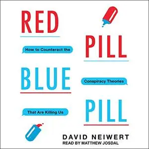 Red Pill, Blue Pill: How to Counteract the Conspiracy Theories That Are Killing Us [Audiobook]