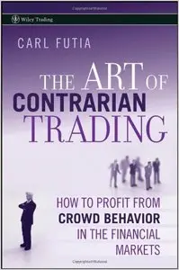 The Art of Contrarian Trading: How to Profit from Crowd Behavior in the Financial Markets (Wiley Trading)