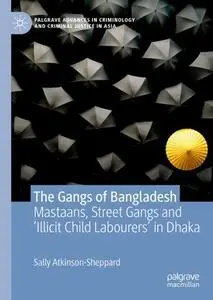 The Gangs of Bangladesh: Mastaans, Street Gangs and ‘Illicit Child Labourers’ in Dhaka