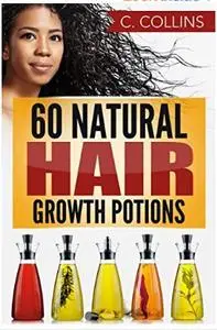 0 Natural Hair Growth Potions: Natural Hair Care Recipes to Grow Your Hair Long and Fast