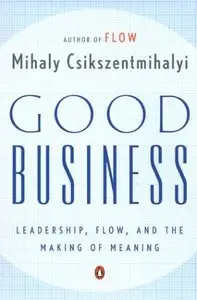 Good Business: Leadership, Flow, and the Making of Meaning (repost)