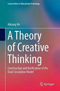 A Theory of Creative Thinking: Construction and Verification of the Dual Circulation Model