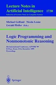 Logic Programming and Nonmonotonic Reasoning: 5th International Conference, LPNMR’ 99 El Paso, Texas, USA, December 2–4, 1999 P