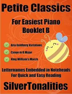 «Petite Classics for Easiest Piano Booklet B– Aria Goldberg Variations Canon In D Major King William’s March Letter Name