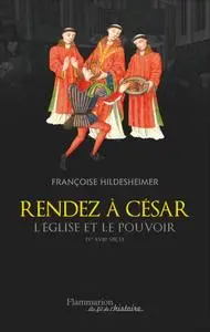 Françoise Hildesheimer, "Rendez à César... Eglise et pouvoir IV-XVIII siècles"