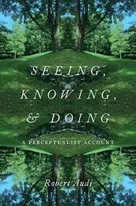 Seeing, Knowing, and Doing: A Perceptualist Account