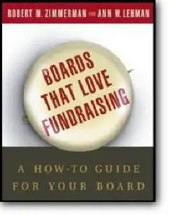 Robert M. Zimmerman, Ann W. Lehman, «Boards That Love Fundraising : A How-to Guide for Your Board»