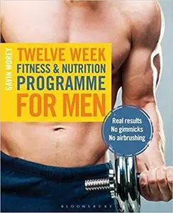 Twelve Week Fitness and Nutrition Programme for Men: Real Results - No Gimmicks - No Airbrushing (Repost)
