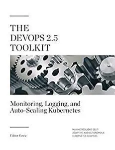 The DevOps 2.5 Toolkit: Monitoring, Logging, and Auto-Scaling Kubernetes
