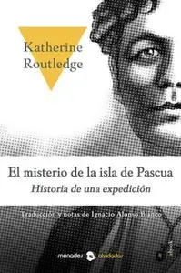 «El misterio de la isla de Pascua» by Katherine Routledge