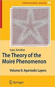 The Theory of the Moiré Phenomenon: Volume II Aperiodic Layers