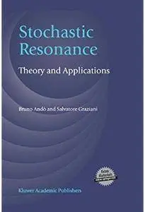 Stochastic Resonance: Theory and Applications [Repost]