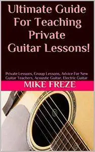 Ultimate Guide For Teaching Private Guitar Lessons!