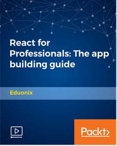 React for Professionals: The app building guide