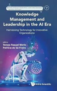 Knowledge Management and Leadership in the AI Era: Harnessing Technology for Innovative Organizations