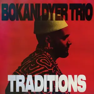 Bokani Dyer Trio - Traditions (2026)