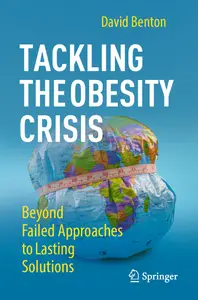 Tackling the Obesity Crisis: Beyond Failed Approaches to Lasting Solutions