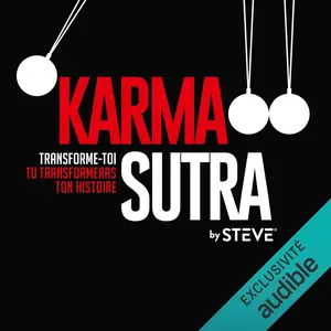 Steve, "Karma-sutra : Transforme-toi, tu transformeras ton histoire"