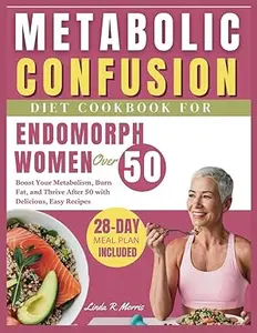 Metabolic Confusion Diet Cookbook for Endomorph Women Over 50