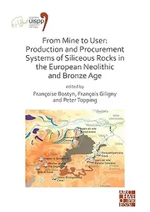 From Mine to User: Production and Procurement Systems of Siliceous Rocks in the European Neolithic and Bronze Age: Proce