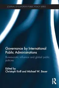 Governance by International Public Administrations: Bureaucratic Influence and Global Public Policies