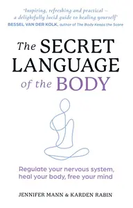 The Secret Language of the Body: Regulate Your Nervous System, Heal Your Body, Free Your Mind, UK Edition