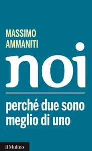 Noi. Perché due sono meglio di uno - Massimo Ammaniti