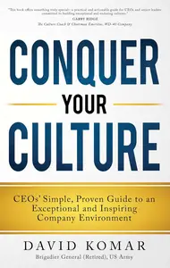 Conquer Your Culture: CEOs’ Simple, Proven Guide to an Exceptional and Inspiring Company Environment