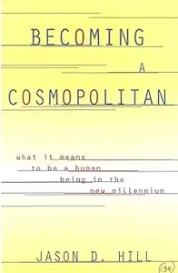 Becoming a Cosmopolitan: What It Means to Be a Human Being in the New Millennium