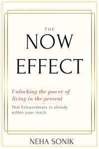 The Now Effect: Unlocking the Power of Living in the Present