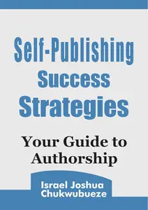 Self-Publishing Success Strategies: Your Guide to Authorship