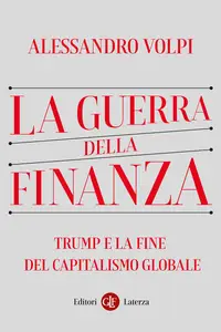 La guerra della finanza. Trump e la fine del capitalismo globale - Alessandro Volpi
