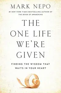 The One Life We're Given: Finding the Wisdom That Waits in Your Heart