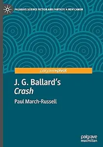 J. G. Ballard's "Crash": A Critical Companion