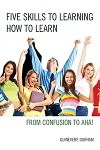 Five Skills to Learning How to Learn : From Confusion to AHA!