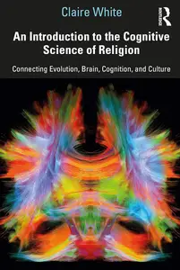 An Introduction to the Cognitive Science of Religion: Connecting Evolution, Brain, Cognition and Culture